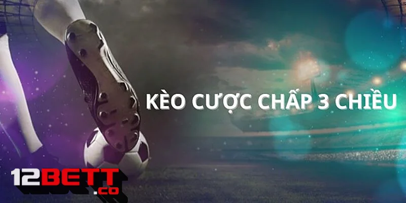 Tìm hiểu khái niệm về kèo cược chấp ba chiều