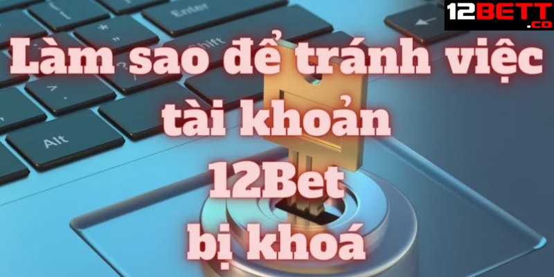 Bet thủ đăng ký nhiều tài khoản tại 12BET 